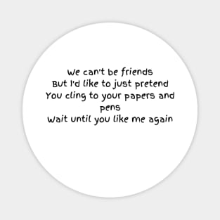 we cant be friends Magnet